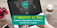 P@SHA Highlights VPN Ban’s Economic Impact