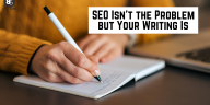 SEO Isn’t the Problem but Your Writing Is