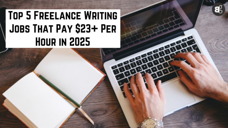 Top 5 Freelance Writing Jobs That Pay $23+ Per Hour in 2025