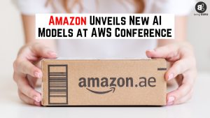 Amazon Unveils New AI Models at AWS Conference