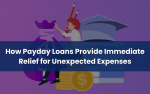 How Payday Loans Provide Immediate Relief for Unexpected Expenses