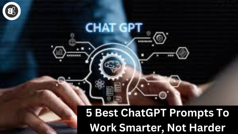 5 Best ChatGPT Prompts To Work Smarter, Not Harder