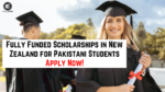 Fully Funded Scholarships for Pakistani Students in New Zealand