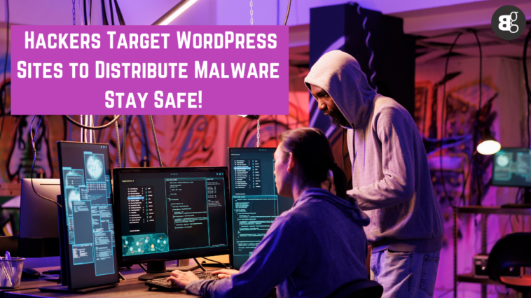 Hackers Target WordPress Sites to Distribute Malware