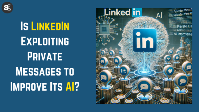 Is LinkedIn Exploiting Private Messages to Improve Its AI