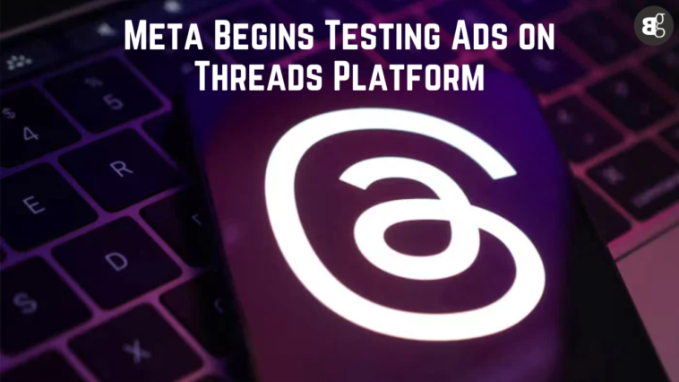 Meta Begins Testing Ads on Threads Platform