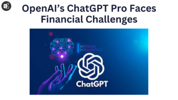 OpenAI’s ChatGPT Pro Faces Financial Challenges