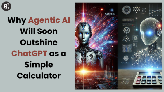 Why Agentic AI Will Soon Outshine ChatGPT