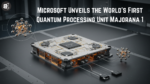 Microsoft Unveils the World’s First Quantum Processing Unit Majorana 1