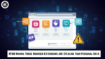 These Browser Extensions Are Stealing Your Personal Data