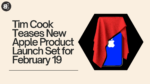 Tim Cook Teases New Apple Product Launch Set for February 19