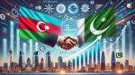 Azerbaijan Plans $2 Billion Investment in Pakistan