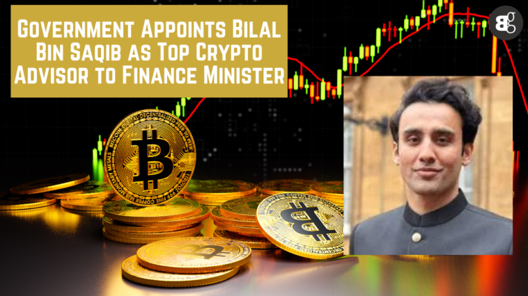 Government Appoints Bilal Bin Saqib as Top Crypto Advisor to Finance Minister