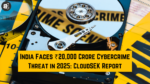 India Faces ₹20,000 Crore Cybercrime Threat in 2025