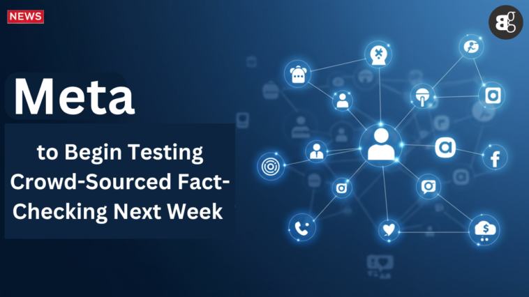 Meta to Begin Testing Crowd-Sourced Fact-Checking Next Week