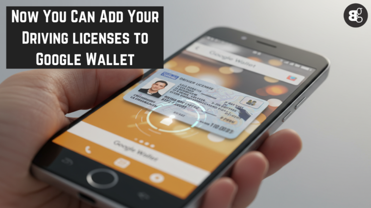 Now You Can Add Your Driving licenses to Google Wallet