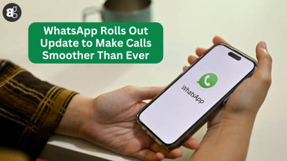 WhatsApp Rolls Out Update to Make Calls Smoother Than Ever