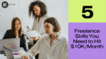 5 Freelance Skills You Need to Hit $10K/Month