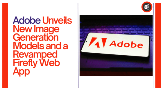 Adobe Unveils New Image Generation Models and a Revamped Firefly Web App