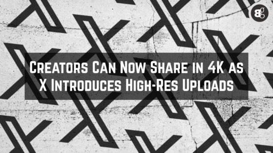 Creators Can Now Share in 4K as X Introduces High-Res Uploads