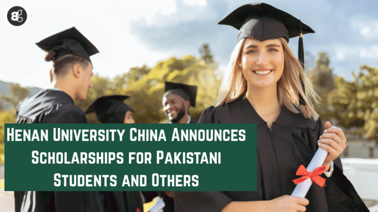 Henan University China Announces Scholarships for Pakistani Students and Others