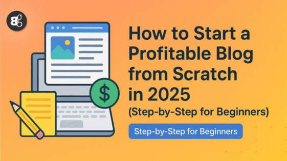 How to Start a Profitable Blog from Scratch in 2025 (Step-by-Step for Beginners)