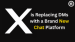 X is Replacing DMs with a Brand New Chat Platform