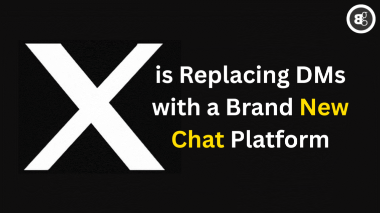 X is Replacing DMs with a Brand New Chat Platform