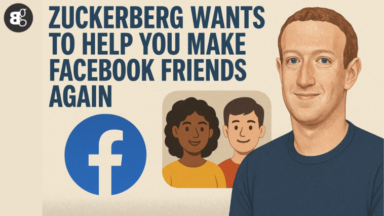 Zuckerberg Wants to Help You Make Facebook Friends Again