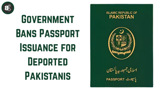 Government Bans Passport Issuance for Deported Pakistanis