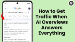 How to Get Traffic When AI Overviews Answers Everything
