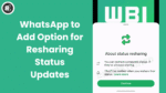 WhatsApp to Add Option for Resharing Status Updates