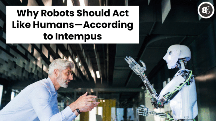 Why Robots Should Act Like Humans—According to Intempus