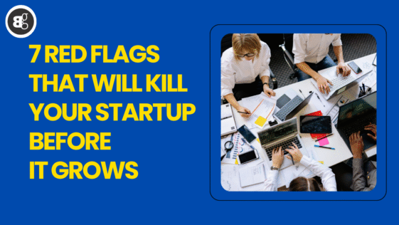 7 Red Flags That Will Kill Your Startup Before It Grows