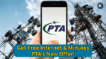 Get Free Internet & Minutes PTA’s New Offer!