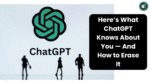 Here’s What ChatGPT Knows About You — And How to Erase It
