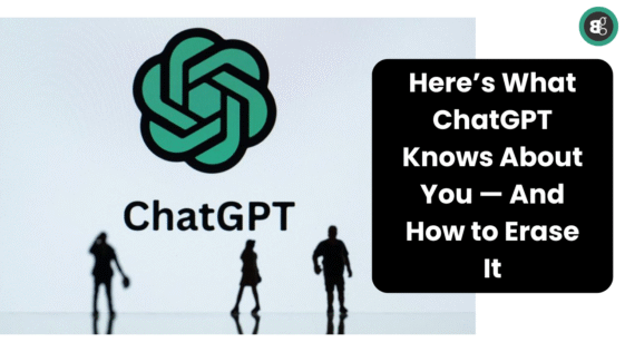 Here’s What ChatGPT Knows About You — And How to Erase It