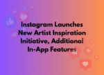 Instagram Launches New Artist Inspiration Initiative, Additional In-App Features