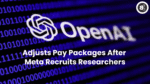 OpenAI Adjusts Pay Packages After Meta Recruits Researchers