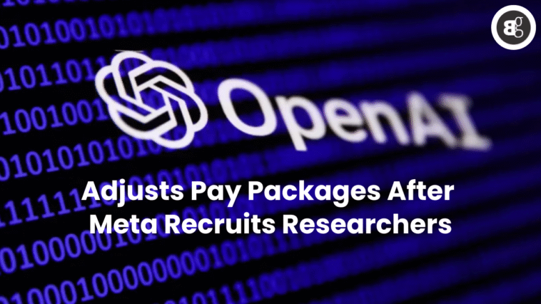 OpenAI Adjusts Pay Packages After Meta Recruits Researchers
