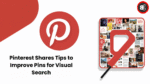 Pinterest Shares Tips to Improve Pins for Visual Search