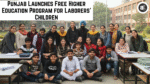 Punjab Launches Free Higher Education Program for Laborers' Children