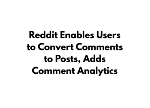 Reddit Enables Users to Convert Comments to Posts, Adds Comment Analytics