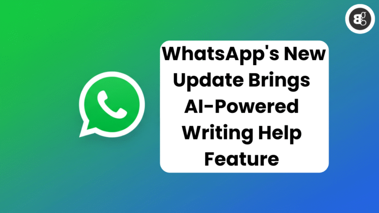 WhatsApp's New Update Brings AI-Powered Writing Help Feature