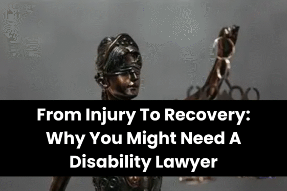 From Injury To Recovery Why You Might Need A Disability Lawyer