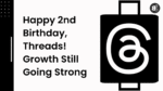 Happy 2nd Birthday, Threads! Growth Still Going Strong