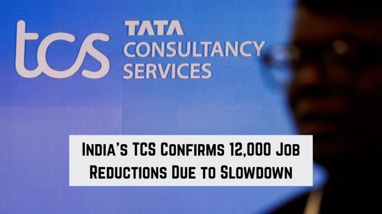 India’s TCS Confirms 12,000 Job Reductions Due to Slowdown