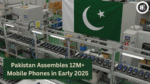 Pakistan Assembles 12M+ Mobile Phones in Early 2025