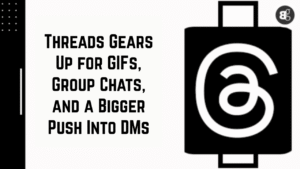 Threads Gears Up for GIFs, Group Chats, and a Bigger Push Into DMs