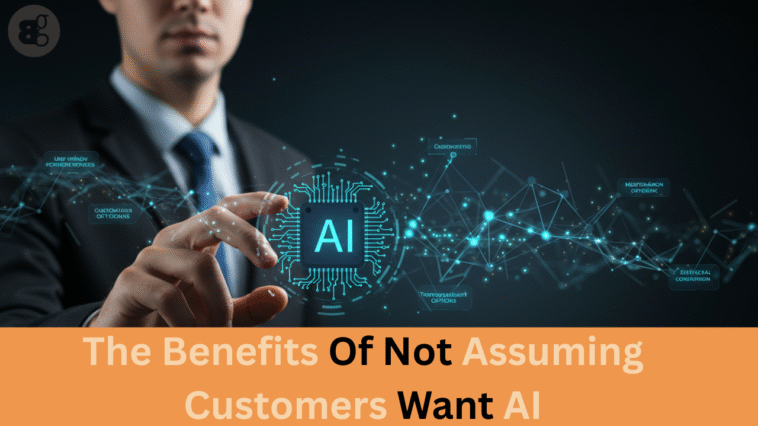 Why You Shouldn't Assume Customers Want AI
